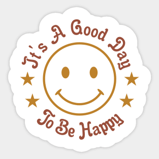 It's a Good Day to Be Happy Sticker